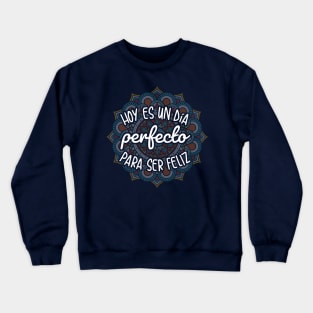 Hoy es un dia perfecto para ser feliz - Happy design Crewneck Sweatshirt